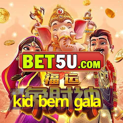 kid bem gala